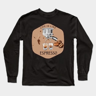 Life is like espresso Long Sleeve T-Shirt